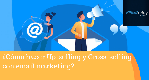 ¿Cómo hacer Up-selling y Cross-selling con email marketing?