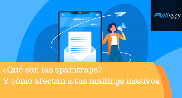 ¿Qué son las spamtraps? Y cómo afectan a tus mailings masivos