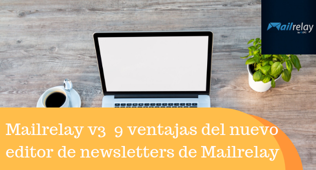 Mailrelay v3 9 ventajas del nuevo editor de newsletters de Mailrelay
