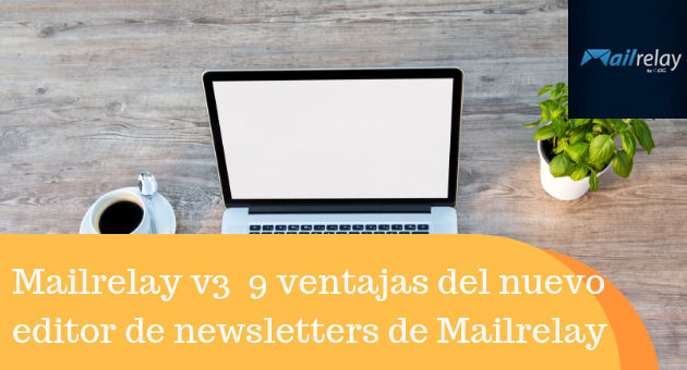 Mailrelay v3  9 ventajas del nuevo editor de newsletters de Mailrelay