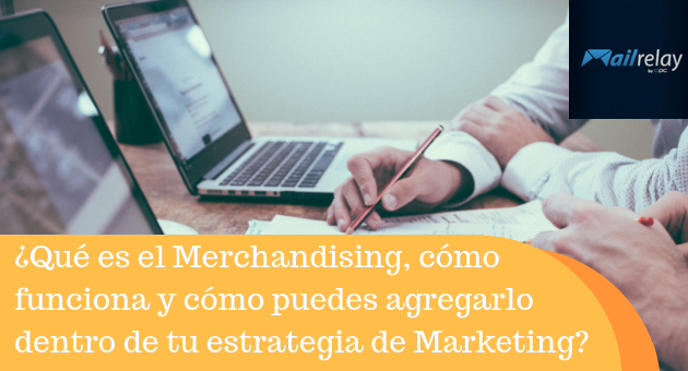 ¿Qué es el Merchandising, cómo funciona y cómo puedes agregarlo dentro de tu estrategia de Marketing?