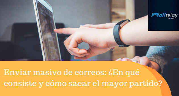 Enviar masivo de correos: ¿En qué consiste y cómo sacar el mayor partido? Enviar masivo de correos: ¿En qué consiste y cómo sacar el mayor partido?