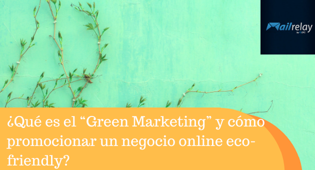 ¿Qué es el “Green Marketing” y cómo promocionar un negocio online eco-friendly?
