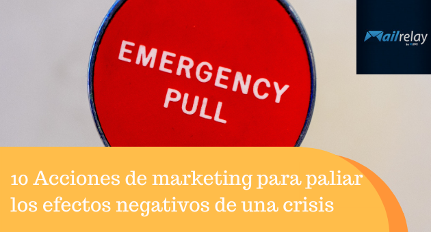 10 Acciones de marketing para paliar los efectos negativos de una crisis
