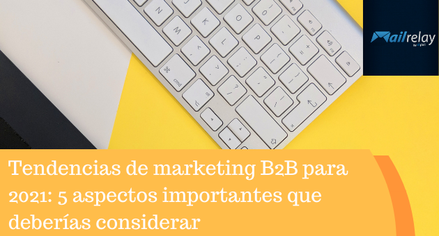 Tendências de marketing B2B para 2021: 5 aspectos importantes que você deveria considerar