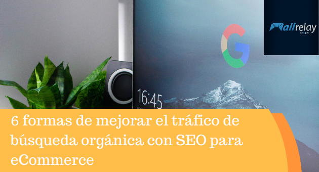 6 maneiras de melhorar o tráfego de buscas orgânicas com SEO para ECommerce