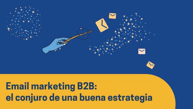 Email marketing B2B: el conjuro de una buena estrategia [+checklist]