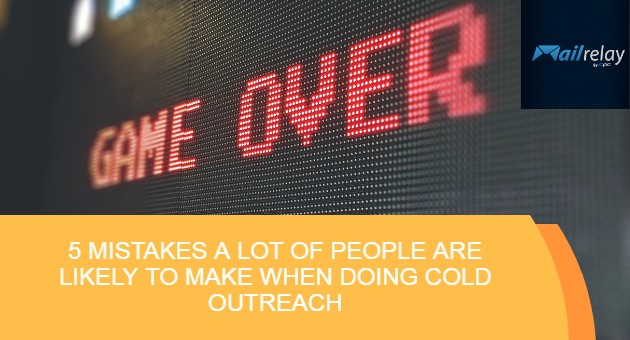 5 Mistakes A Lot of People are Likely to Make When Doing Cold Outreach