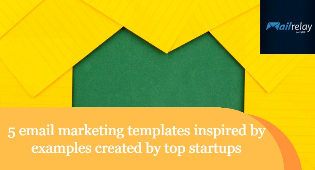 5 email marketing templates inspired by examples created by top startups