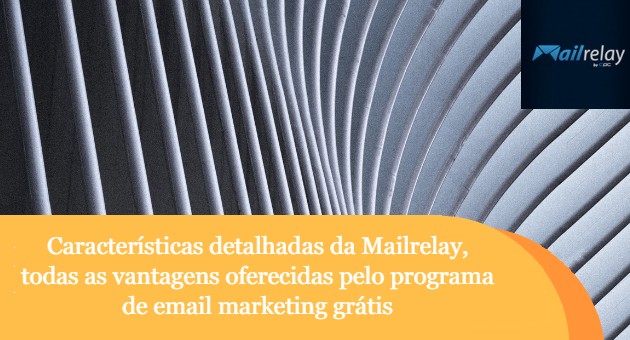 Características detalhadas da Mailrelay, todas as vantagens oferecidas pelo programa de email marketing grátis