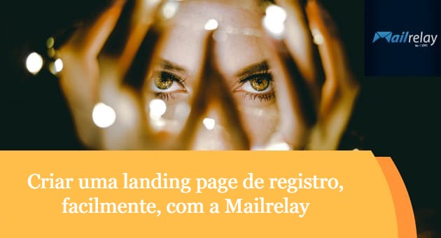 Criar uma landing page de registro, facilmente, com a Mailrelay