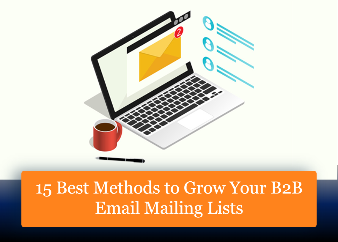 15 Best Methods to Grow Your B2B Email Mailing Lists