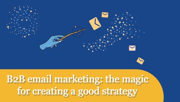 B2B email marketing: the magic for creating a good strategy