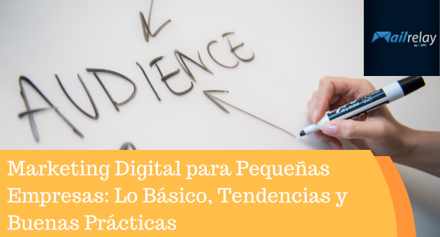 Marketing Digital para Pequeñas Empresas: Lo Básico, Tendencias y Buenas Prácticas