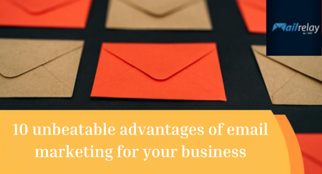 10 unbeatable advantages of email marketing for your business