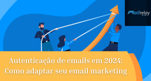 Autenticação de emails em 2024: Como adaptar seu email marketing