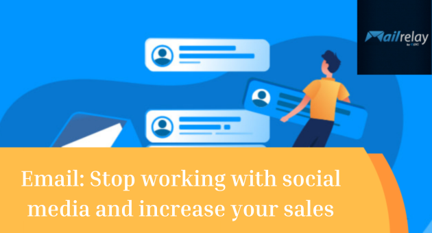 Email: Stop working with social media and increase your sales