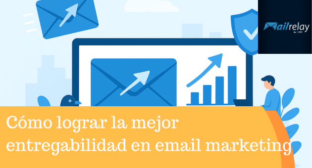 Cómo lograr la mejor entregabilidad en email marketing en España con Mailrelay