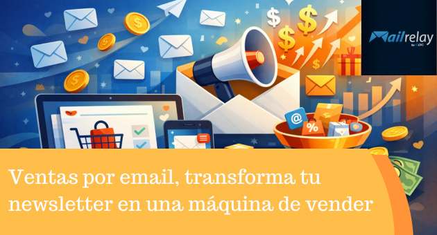 Ventas por email, transforma tu newsletter en una máquina de vender